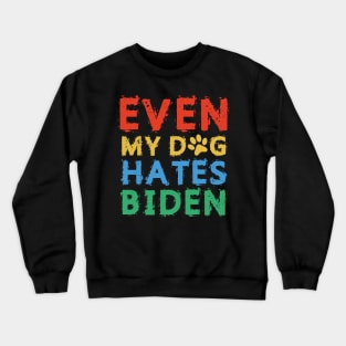 Even My Dog Hates Biden Crewneck Sweatshirt